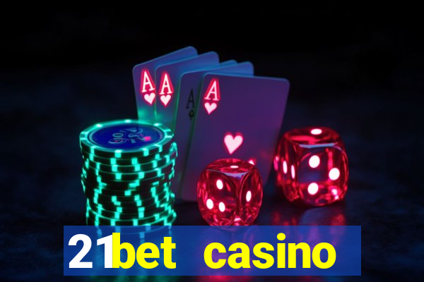 21bet casino ho?geldin bonusu