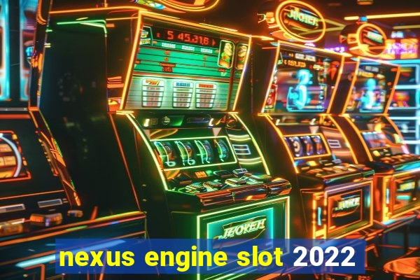 nexus engine slot 2022