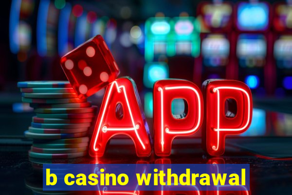 b casino withdrawal