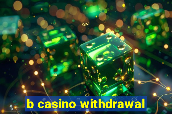 b casino withdrawal