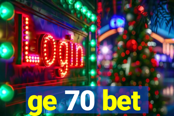 ge 70 bet