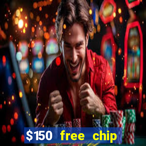 $150 free chip casinos 2022 no deposit