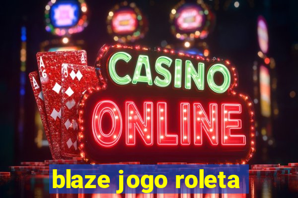 blaze jogo roleta