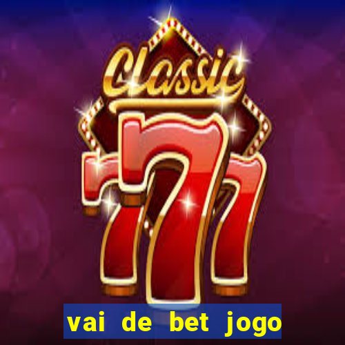 vai de bet jogo do tigre