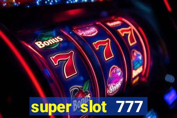 super slot 777 paga mesmo