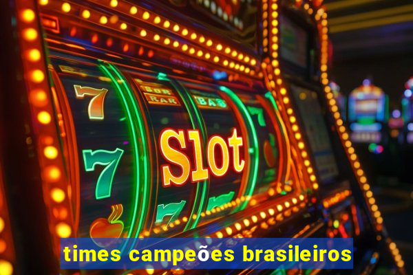 times campeões brasileiros