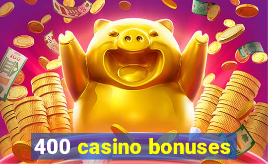 400 casino bonuses