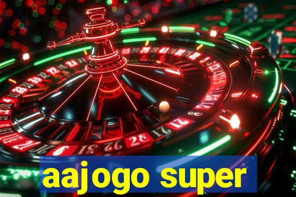 aajogo super