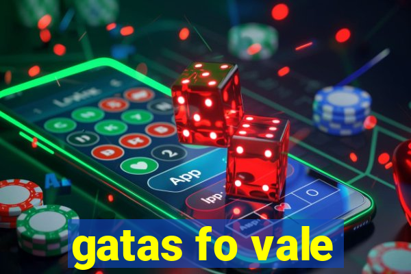 gatas fo vale