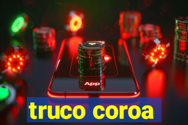 truco coroa