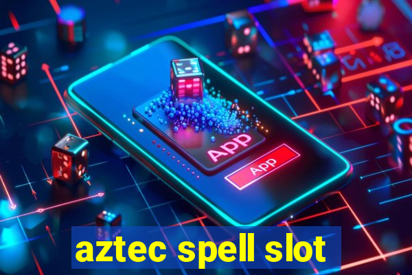 aztec spell slot