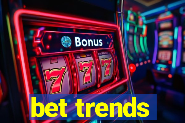 bet trends