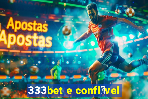 333bet e confi谩vel