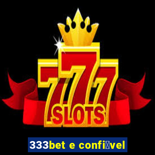 333bet e confi谩vel