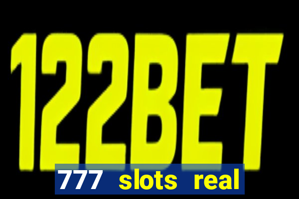 777 slots real casino real money