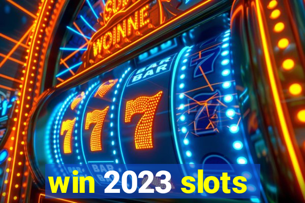 win 2023 slots