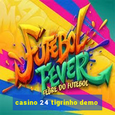 casino 24 tigrinho demo