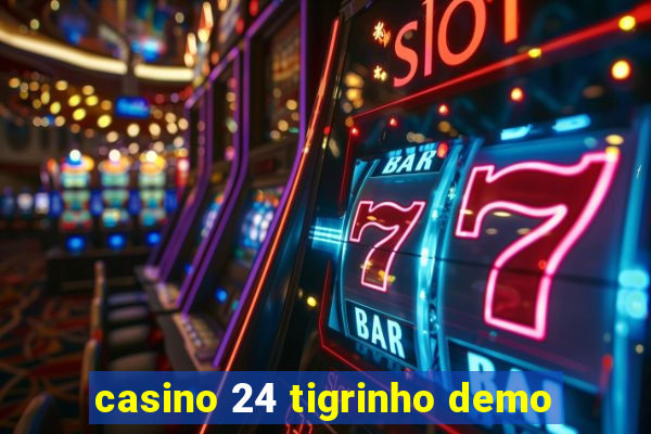 casino 24 tigrinho demo