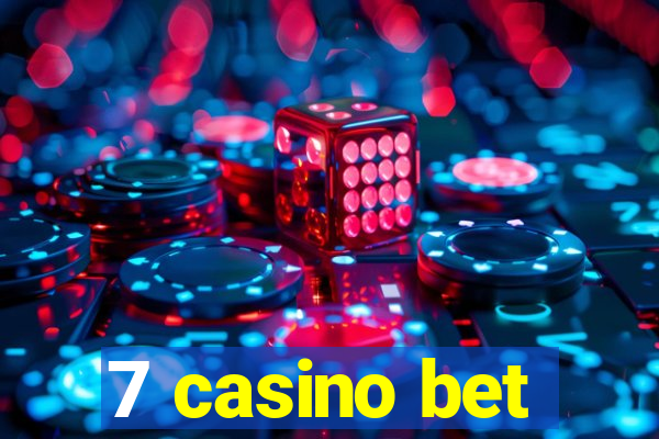 7 casino bet