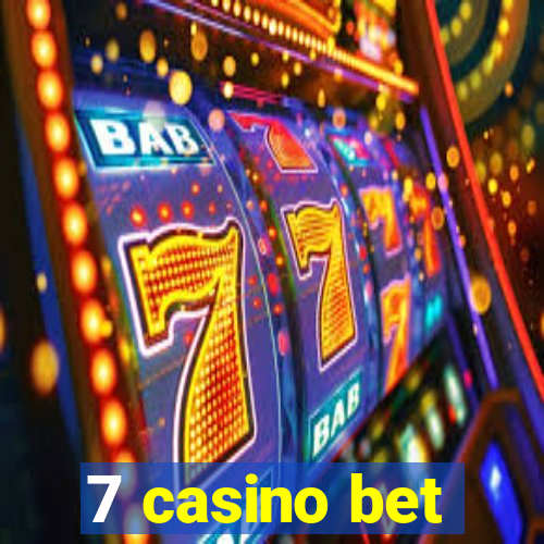 7 casino bet