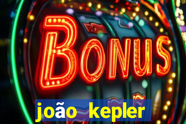 joão kepler fortuna estimada