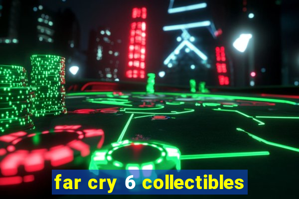 far cry 6 collectibles