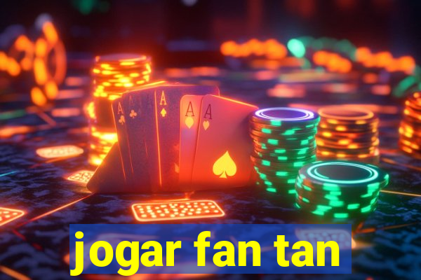 jogar fan tan