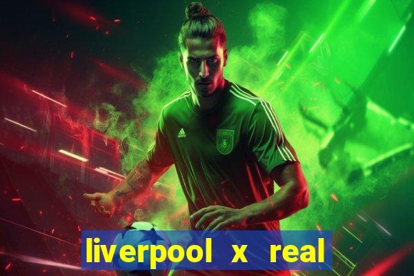 liverpool x real madrid ao vivo futemax