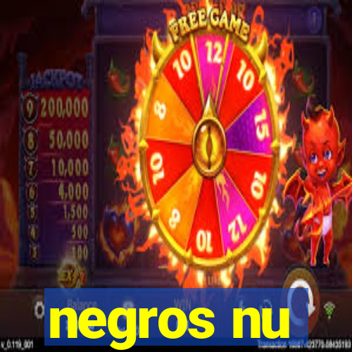 negros nu