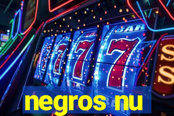 negros nu