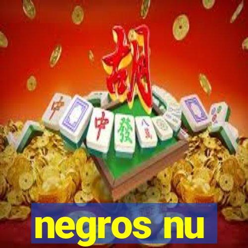 negros nu