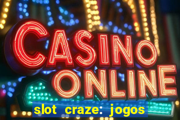 slot craze: jogos de cassino