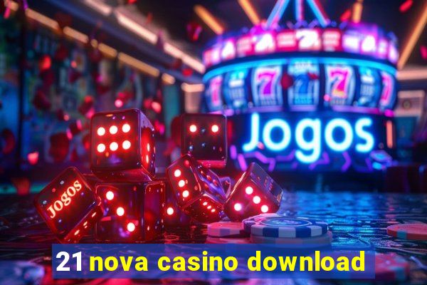 21 nova casino download