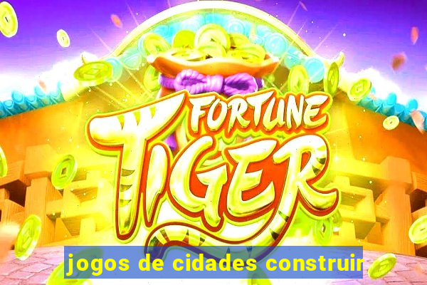 jogos de cidades construir