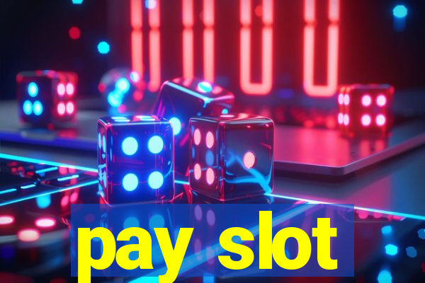 pay slot