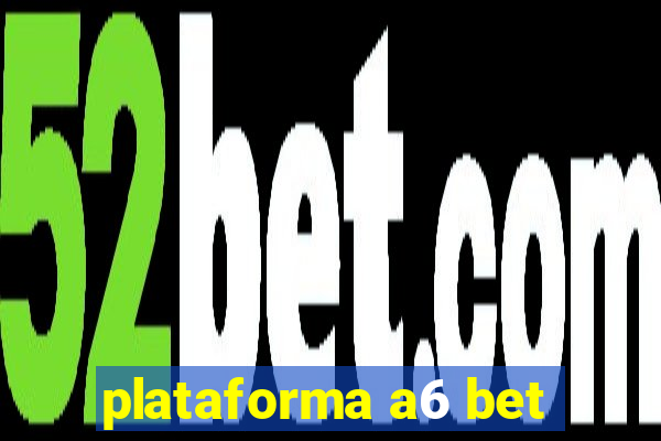 plataforma a6 bet