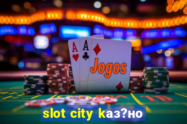 slot city kаз?но