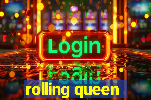 rolling queen