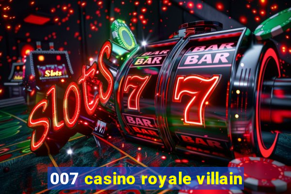 007 casino royale villain