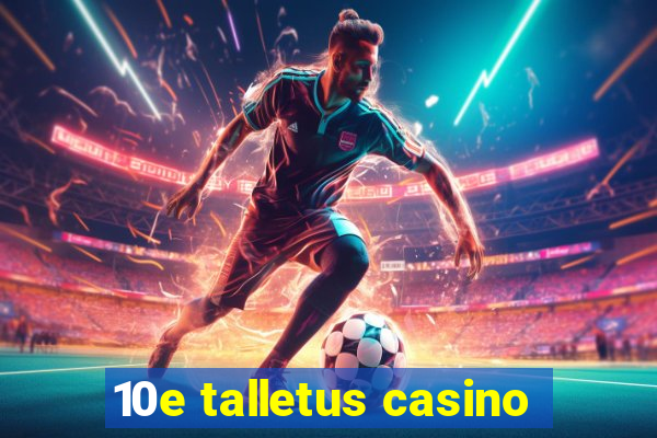 10e talletus casino