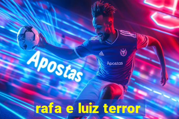 rafa e luiz terror