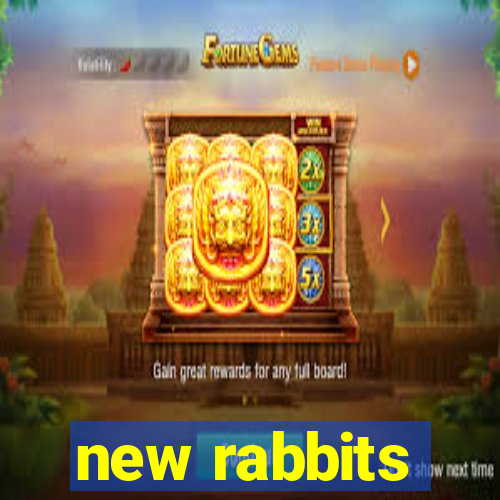 new rabbits