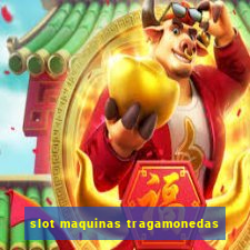 slot maquinas tragamonedas