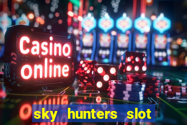 sky hunters slot free play