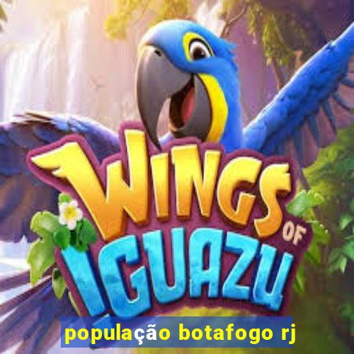 população botafogo rj