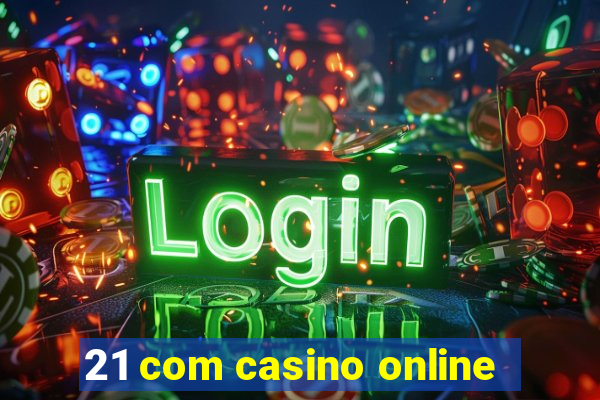 21 com casino online