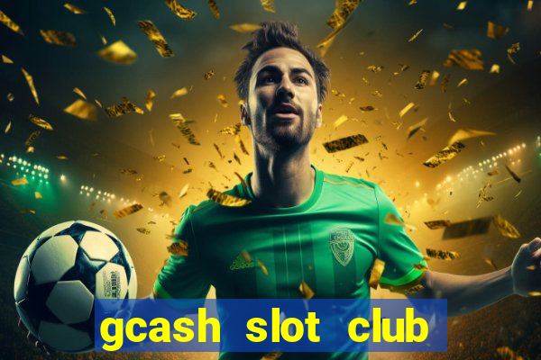 gcash slot club casino games