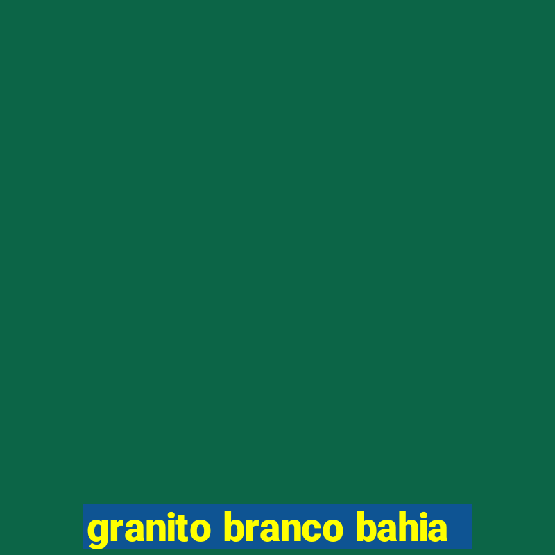 granito branco bahia