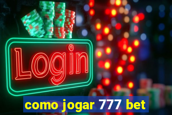 como jogar 777 bet