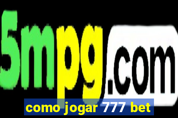 como jogar 777 bet